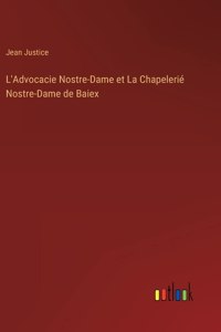 L'Advocacie Nostre-Dame et La Chapelerié Nostre-Dame de Baiex