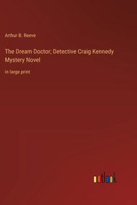 Dream Doctor; Detective Craig Kennedy Mystery Novel