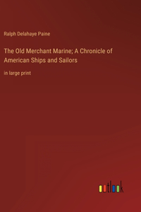 Old Merchant Marine; A Chronicle of American Ships and Sailors