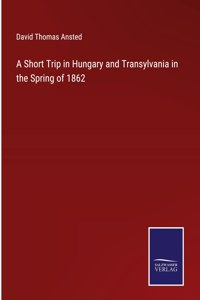 Short Trip in Hungary and Transylvania in the Spring of 1862