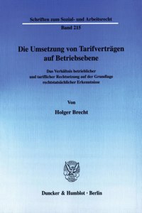 Die Umsetzung Von Tarifvertragen Auf Betriebsebene: Das Verhaltnis Betrieblicher Und Tariflicher Rechtsetzung Auf Der Grundlage Rechtstatsachlicher Erkenntnisse