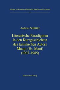 Literarische Paradigmen in Den Kurzgeschichten Des Tamilischen Autors Mauni (Es. Mani) (1907-1985)