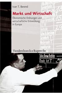 Markt Und Wirtschaft: Okonomische Ordnungen Und Wirtschaftliche Entwicklung in Europa Seit Dem 18. Jahrhundert