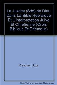 La Justice (Sdq) de Dieu Dans La Bible Hebraique Et l'Interpretation Juive Et Chretienne