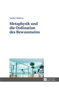 Metaphysik Und Die Ordination Des Bewusstseins