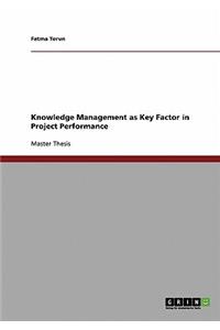 Knowledge Management as Key Factor in Project Performance