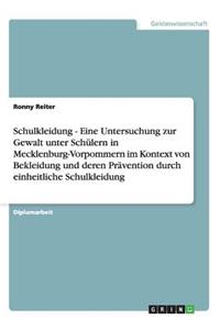 Schulkleidung - Eine Untersuchung zur Gewalt unter Schülern in Mecklenburg-Vorpommern im Kontext von Bekleidung und deren Prävention durch einheitliche Schulkleidung