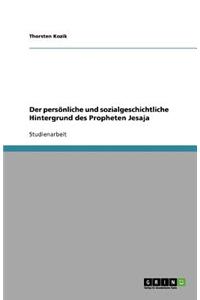 Der persönliche und sozialgeschichtliche Hintergrund des Propheten Jesaja