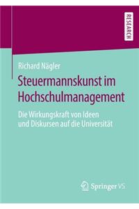 Steuermannskunst Im Hochschulmanagement: Die Wirkungskraft Von Ideen Und Diskursen Auf Die Universität