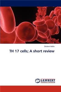 TH 17 cells; A short review