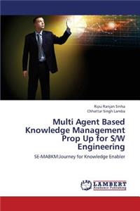 Multi Agent Based Knowledge Management Prop Up for S/W Engineering