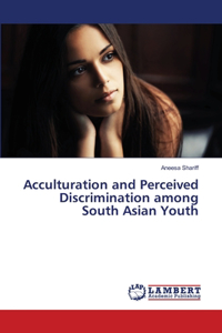 Acculturation and Perceived Discrimination among South Asian Youth