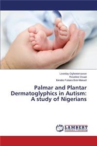 Palmar and Plantar Dermatoglyphics in Autism