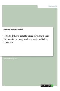 Online lehren und lernen. Chancen und Herausforderungen des multimedialen Lernens
