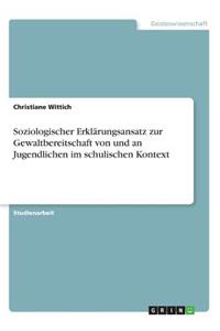 Soziologischer Erklärungsansatz zur Gewaltbereitschaft von und an Jugendlichen im schulischen Kontext