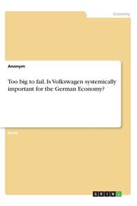 Too big to fail. Is Volkswagen systemically important for the German Economy?