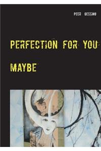 Perfection for you
