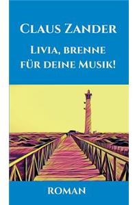 Livia, brenne für deine Musik!