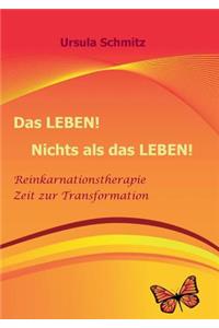 Das Leben! Nichts als das Leben!