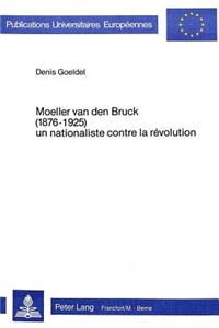 Moeller Van Den Bruck (1876-1925) - Un Nationaliste Contre La Révolution