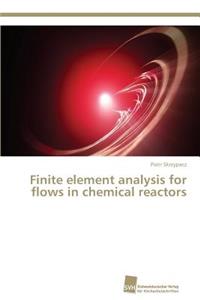 Finite element analysis for flows in chemical reactors