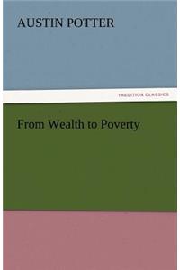 From Wealth to Poverty