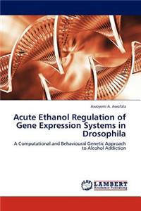 Acute Ethanol Regulation of Gene Expression Systems in Drosophila