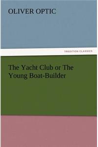 The Yacht Club or the Young Boat-Builder