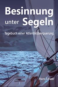 Besinnung unter Segeln: Tagebuch einer Atlantikuberquerung