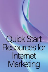 Quick Start Resources for Internet Marketing