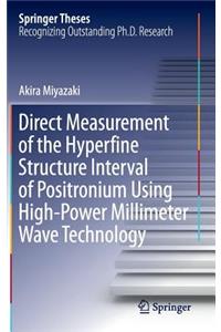 Direct Measurement of the Hyperfine Structure Interval of Positronium Using High-Power Millimeter Wave Technology