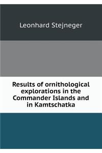 Results of ornithological explorations in the Commander Islands and in Kamtschatka