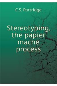 Stereotyping, the Papier Mache Process