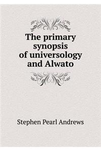 The Primary Synopsis of Universology and Alwato