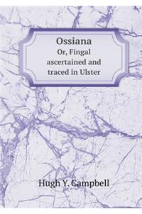 Ossiana Or, Fingal ascertained and traced in Ulster