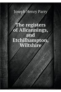 The Registers of Allcannings, and Etchilhampton, Wiltshire