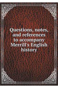 Questions, Notes, and References to Accompany Merrill's English History