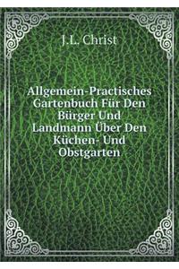 Allgemein-Practisches Gartenbuch Für Den Bürger Und Landmann Über Den Küchen- Und Obstgarten