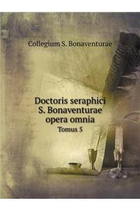 Doctoris Seraphici S. Bonaventurae Opera Omnia Tomus 5