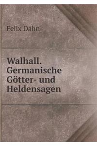 Walhall. Germanische Götter- Und Heldensagen