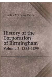 History of the Corporation of Birmingham Volume 3. 1885-1899
