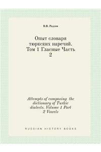 Attempts of Composing the Dictionary of Turkic Dialects. Volume 1 Part 2 Vowels