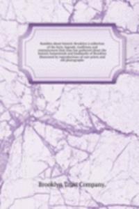 Rambles about historic Brooklyn a collection of the facts, legends, traditions and reminiscences that time has gathered about the historic homesteads and landmarks of Brooklyn illustrated by reproductions of rare prints and old photographs