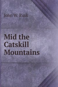 Mid the Catskill Mountains