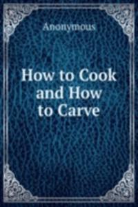 How to Cook and How to Carve