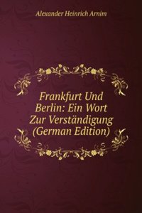Frankfurt Und Berlin: Ein Wort Zur Verstandigung (German Edition)