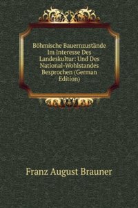 Bohmische Bauernzustande Im Interesse Des Landeskultur: Und Des National-Wohlstandes Besprochen (German Edition)