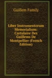 Liber Instrumentorum Memorialium: Cartulaire Des Guillems De Montpellier (French Edition)