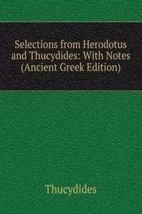 Selections from Herodotus and Thucydides: With Notes (Ancient Greek Edition)