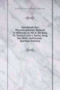 Handbuch Der Physiologischen Botanik in Verbindung Mit A. De Bary, Th. Irmisch Und J. Sachs, Hrsg. Von Wilh. Hofmeister . (German Edition)